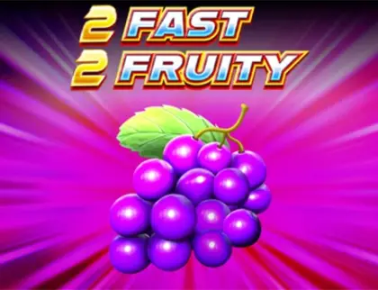 2 Fast 2 Fruity